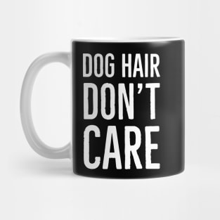 Dog Hair Don't Care Mug